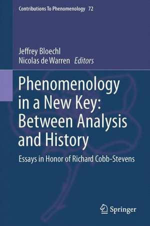 Phenomenology in a New Key: Between Analysis and History: Essays in Honor of Richard Cobb-Stevens de Jeffrey Bloechl