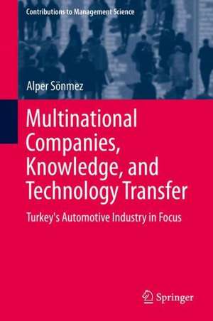 Multinational Companies, Knowledge and Technology Transfer: Turkey's Automotive Industry in Focus de Alper Sönmez