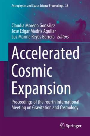 Accelerated Cosmic Expansion: Proceedings of the Fourth International Meeting on Gravitation and Cosmology de Claudia Moreno González