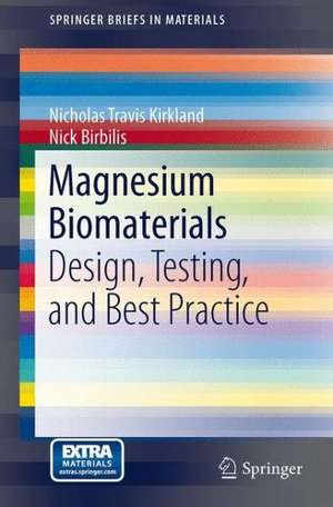 Magnesium Biomaterials: Design, Testing, and Best Practice de Nicholas Travis Kirkland