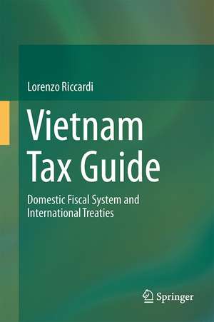 Vietnam Tax Guide: Domestic Fiscal System and International Treaties de Lorenzo Riccardi