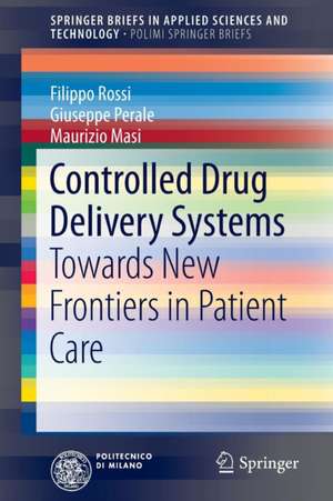 Controlled Drug Delivery Systems: Towards New Frontiers in Patient Care de Filippo Rossi