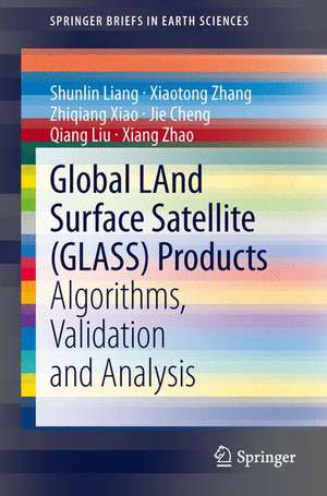 Global LAnd Surface Satellite (GLASS) Products: Algorithms, Validation and Analysis de Shunlin Liang