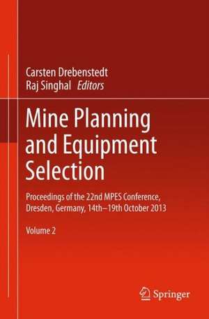 Mine Planning and Equipment Selection: Proceedings of the 22nd MPES Conference, Dresden, Germany, 14th – 19th October 2013 de Carsten Drebenstedt