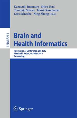 Brain and Health Informatics: International Conference, BHI 2013, Maebashi, Japan, October 29-31, 2013. Proceedings de Kazayuki Imamura