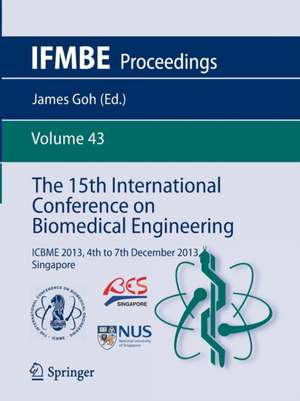 The 15th International Conference on Biomedical Engineering: ICBME 2013, 4th to 7th December 2013, Singapore de James Goh