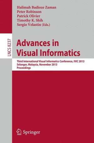 Advances in Visual Informatics: Third International Visual Informatics Conference, IVIC 2013, Selangor, Malaysia, November 13-15, 2013, Proceedings de Halimah Badioze Zaman