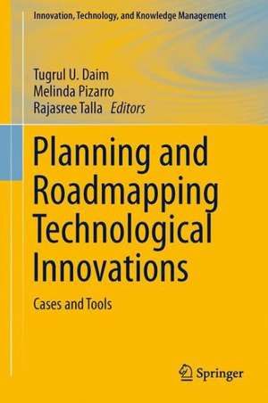 Planning and Roadmapping Technological Innovations: Cases and Tools de Tugrul U. Daim