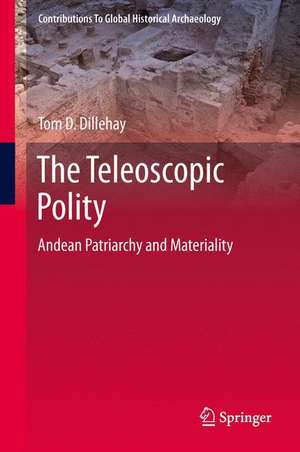 The Teleoscopic Polity: Andean Patriarchy and Materiality de Tom D. Dillehay