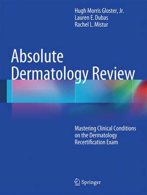 Absolute Dermatology Review: Mastering Clinical Conditions on the Dermatology Recertification Exam de Hugh Morris Gloster, Jr.