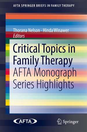 Critical Topics in Family Therapy: AFTA Monograph Series Highlights de Thorana Nelson