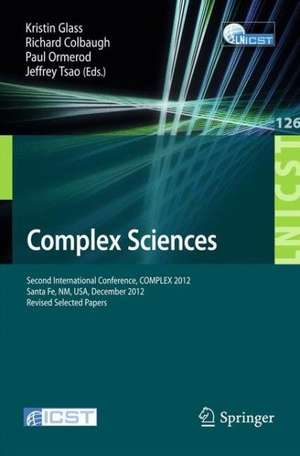 Complex Sciences: Second International Conference, COMPLEX 2012, Santa Fe, NM, USA, December 5-7, 2012, Revised Selected Papers de Kristin Glass