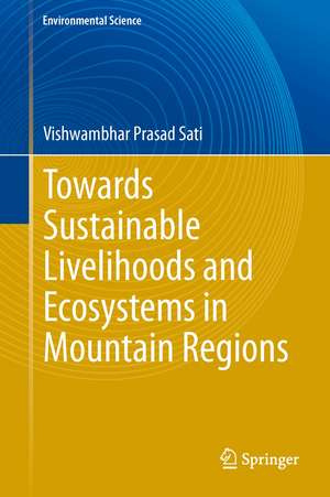 Towards Sustainable Livelihoods and Ecosystems in Mountain Regions de Vishwambhar Prasad Sati