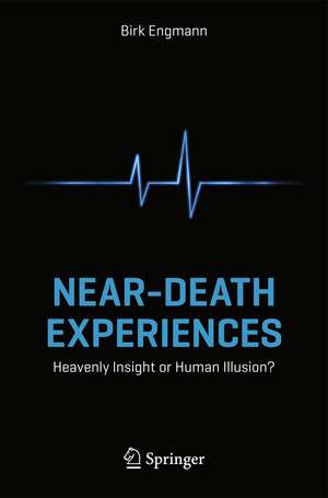 Near-Death Experiences: Heavenly Insight or Human Illusion? de Birk Engmann