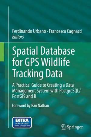 Spatial Database for GPS Wildlife Tracking Data: A Practical Guide to Creating a Data Management System with PostgreSQL/PostGIS and R de Ferdinando Urbano