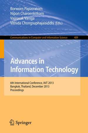 Advances in Information Technology: 6th International Conference, IAIT 2013, Bangkok, Thailand, December 12-13, 2013. Proceedings de Borworn Papasratorn