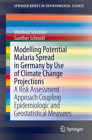 Modelling Potential Malaria Spread in Germany by Use of Climate Change Projections: A Risk Assessment Approach Coupling Epidemiologic and Geostatistical Measures de Winfried Schröder