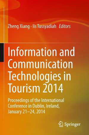 Information and Communication Technologies in Tourism 2014: Proceedings of the International Conference in Dublin, Ireland, January 21-24, 2014 de Zheng Xiang