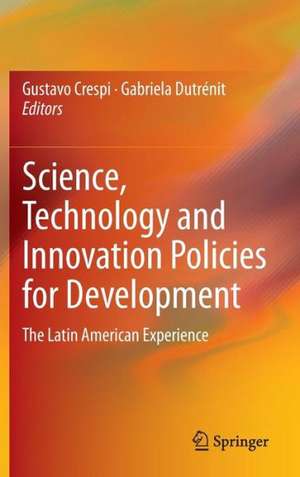 Science, Technology and Innovation Policies for Development: The Latin American Experience de Gustavo Crespi