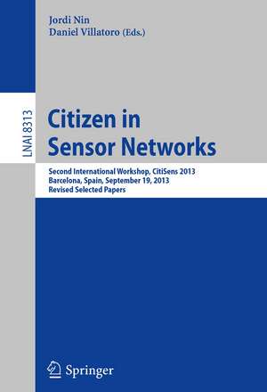 Citizen in Sensor Networks: Second International Workshop, CitiSens 2013, Barcelona, Spain, September 19, 2013, Revised Selected Papers de Jordi Nin