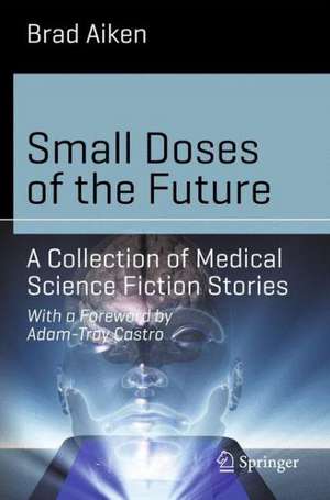 Small Doses of the Future: A Collection of Medical Science Fiction Stories de Brad Aiken