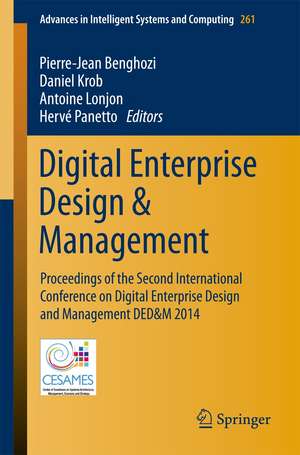 Digital Enterprise Design & Management: Proceedings of the Second International Conference on Digital Enterprise Design and Management DED&M 2014 de Pierre‐Jean Benghozi