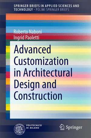 Advanced Customization in Architectural Design and Construction de Roberto Naboni