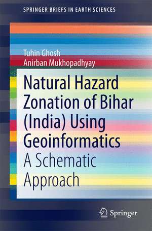 Natural Hazard Zonation of Bihar (India) Using Geoinformatics: A Schematic Approach de Tuhin Ghosh