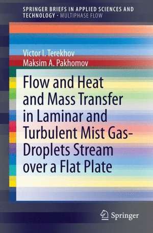 Flow and Heat and Mass Transfer in Laminar and Turbulent Mist Gas-Droplets Stream over a Flat Plate de Victor I. Terekhov