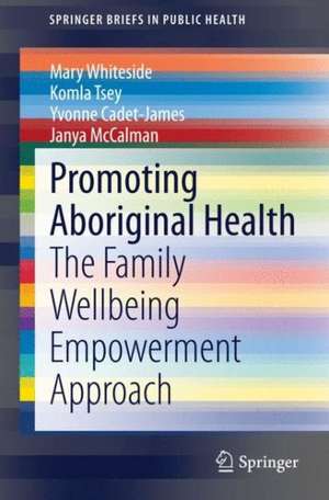 Promoting Aboriginal Health: The Family Wellbeing Empowerment Approach de Mary Whiteside