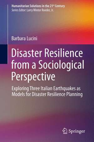 Disaster Resilience from a Sociological Perspective: Exploring Three Italian Earthquakes as Models for Disaster Resilience Planning de Barbara Lucini