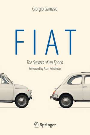 Fiat: The Secrets of an Epoch de Giorgio Garuzzo