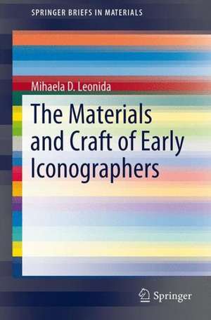 The Materials and Craft of Early Iconographers de Mihaela D. Leonida