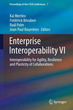 Enterprise Interoperability VI: Interoperability for Agility, Resilience and Plasticity of Collaborations de Kai Mertins