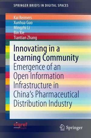 Innovating in a Learning Community: Emergence of an Open Information Infrastructure in China's Pharmaceutical Distribution Industry de Kai Reimers