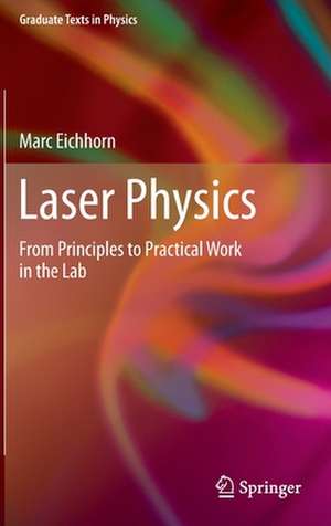 Laser Physics: From Principles to Practical Work in the Lab de Marc Eichhorn