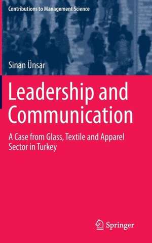 Leadership and Communication: A Case from Glass, Textile and Apparel Sector in Turkey de Sinan Ünsar