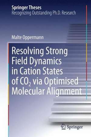 Resolving Strong Field Dynamics in Cation States of CO_2 via Optimised Molecular Alignment de Malte Oppermann