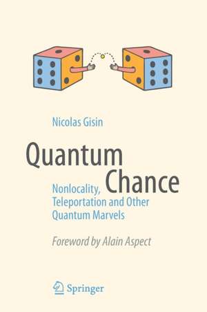 Quantum Chance: Nonlocality, Teleportation and Other Quantum Marvels de Nicolas Gisin