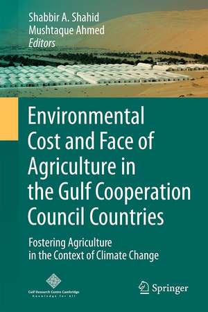 Environmental Cost and Face of Agriculture in the Gulf Cooperation Council Countries: Fostering Agriculture in the Context of Climate Change de Shabbir A. Shahid