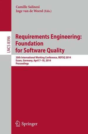 Requirements Engineering: Foundation for Software Quality: 20th International Working Conference, REFSQ 2014, Essen, Germany, April 7-10, 2014, Proceedings de Camille Salinesi