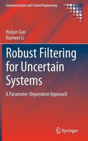 Robust Filtering for Uncertain Systems: A Parameter-Dependent Approach de Huijun Gao