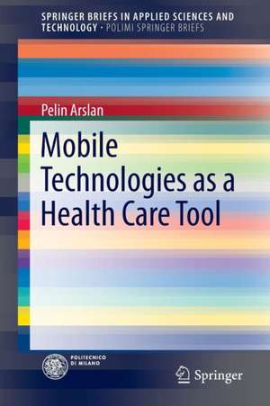 Mobile Technologies as a Health Care Tool de Pelin Arslan