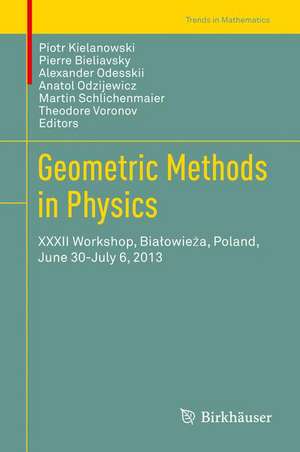 Geometric Methods in Physics: XXXII Workshop, Białowieża, Poland, June 30-July 6, 2013 de Piotr Kielanowski