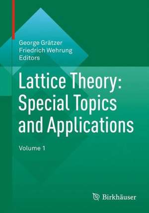 Lattice Theory: Special Topics and Applications: Volume 1 de George Grätzer