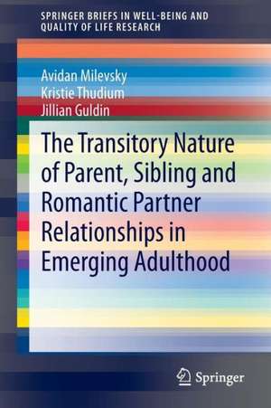 The Transitory Nature of Parent, Sibling and Romantic Partner Relationships in Emerging Adulthood de Avidan Milevsky