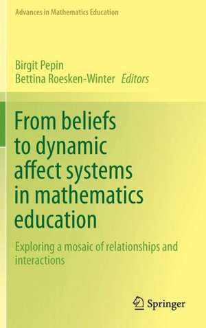 From beliefs to dynamic affect systems in mathematics education: Exploring a mosaic of relationships and interactions de Birgit Pepin