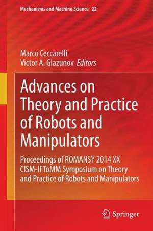 Advances on Theory and Practice of Robots and Manipulators: Proceedings of Romansy 2014 XX CISM-IFToMM Symposium on Theory and Practice of Robots and Manipulators de Marco Ceccarelli