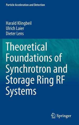 Theoretical Foundations of Synchrotron and Storage Ring RF Systems de Harald Klingbeil