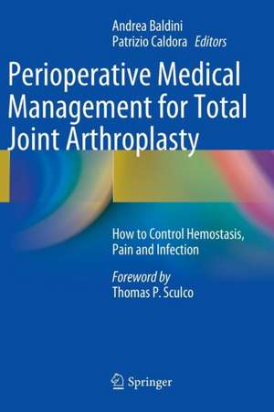 Perioperative Medical Management for Total Joint Arthroplasty: How to Control Hemostasis, Pain and Infection de Andrea Baldini